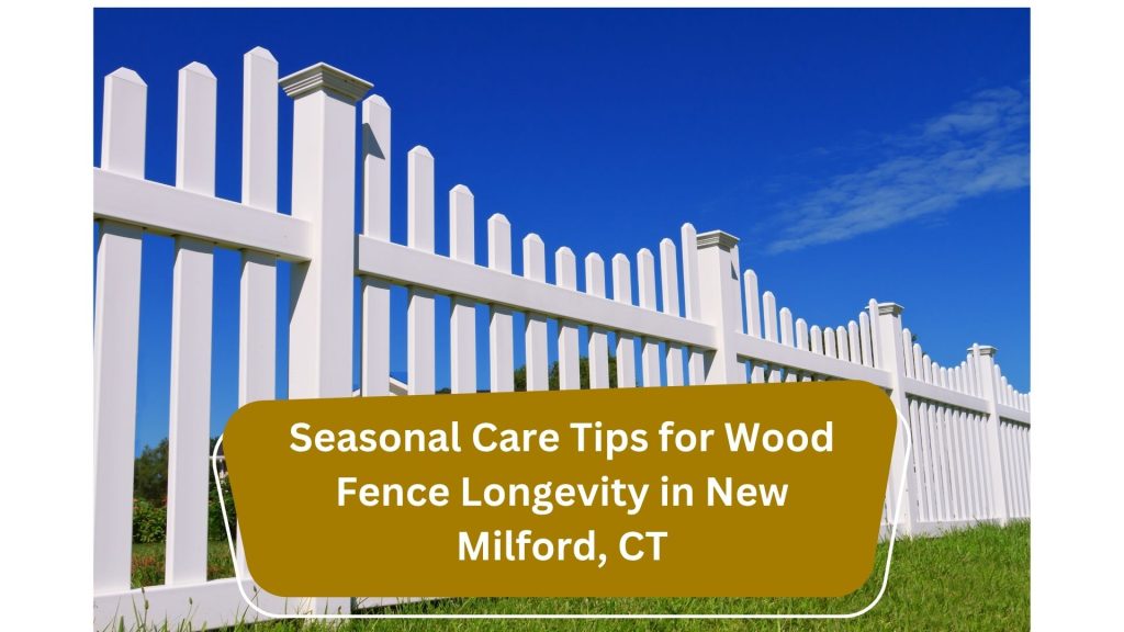 Seasonal Care Tips for Wood Fence Longevity in New Milford, CT 2 Seasonal Care Tips for Wood Fence Longevity
