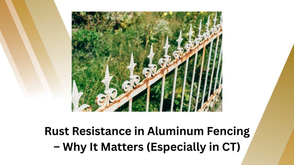 Rust Resistance in Aluminum Fencing – Why It Matters (Especially in CT) 9 Rust Resistance in Aluminum Fencing
