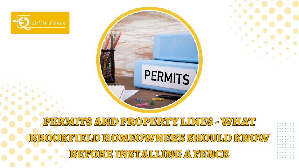 Blogs 19 Permits and Property Lines - What Brookfield Homeowners Should Know Before Installing a Fence
